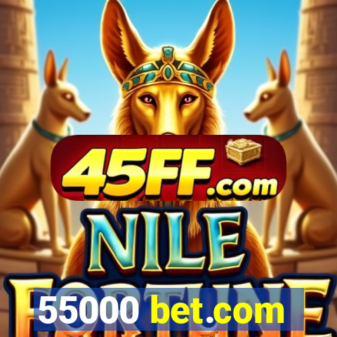 55000 bet.com